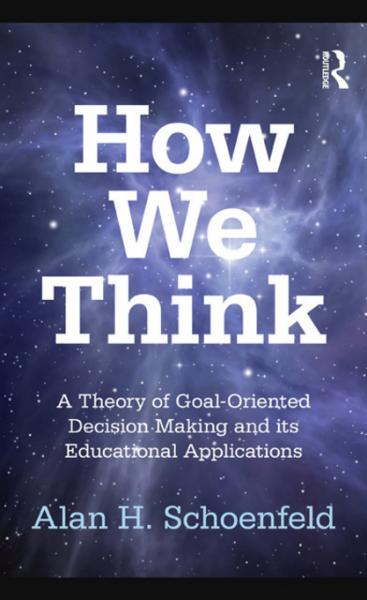 How We Think: A Theory of Goal-Oriented Decision Making and its Educational Applications