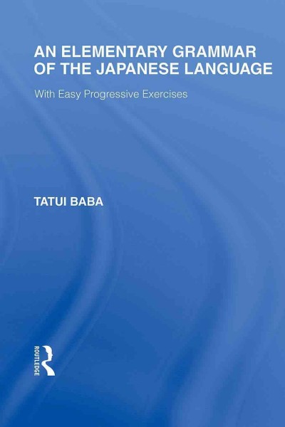 Elementary Grammar of the Japanese Language: With Easy Progressive Exercises