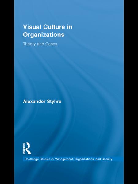 Visual Culture in Organizations: Theory and Cases