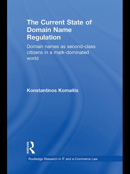 Current State of Domain Name Regulation: Domain Names as Second Class Citizens in a Mark-Dominated World