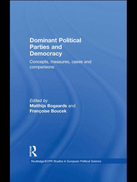 Dominant Political Parties and Democracy: Concepts, Measures, Cases and Comparisons