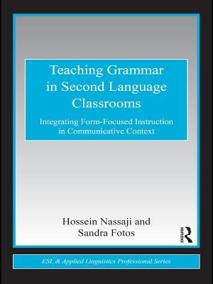 Teaching Grammar in Second Language Classrooms: Integrating Form-Focused Instruction in Communicative Context