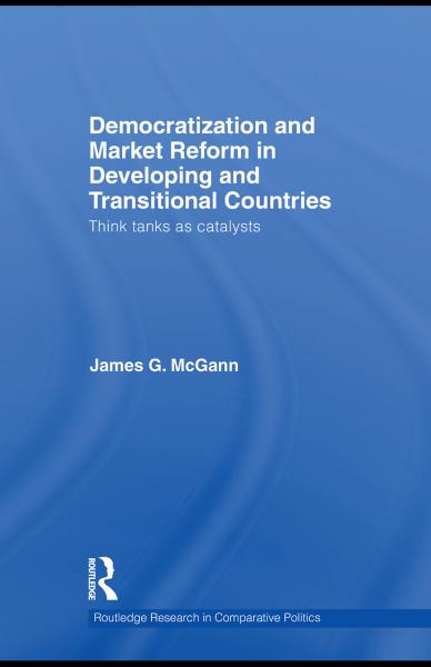 Democratization and Market Reform in Developing and Transitional Countries: Think Tanks as Catalysts