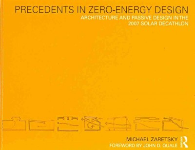 Precedents in Zero-Energy Design: Architecture and Passive Design in the 2007 Solar Decathlon