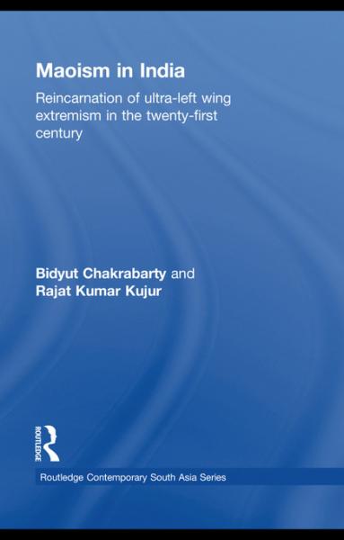 Maoism in India: Reincarnation of Ultra-Left Wing Extremism in the Twenty-First Century