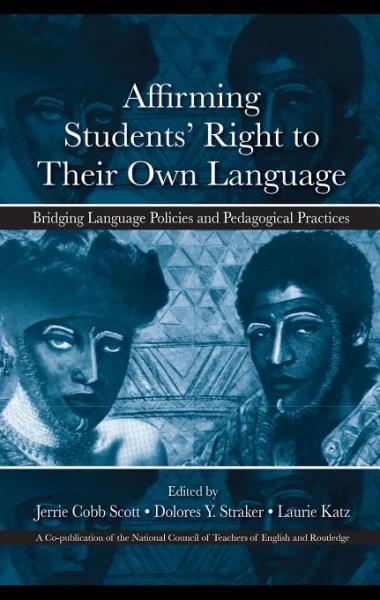 Affirming Students' Right to their Own Language: Bridging Language Policies and Pedagogical Practices