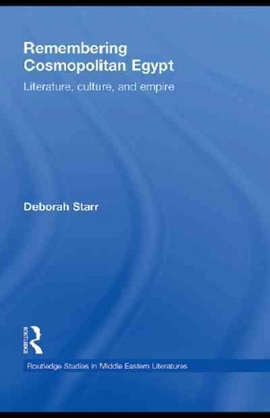 Remembering Cosmopolitan Egypt: Literature, culture, and empire
