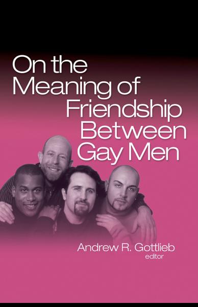 On the Meaning of Friendship Between Gay Men