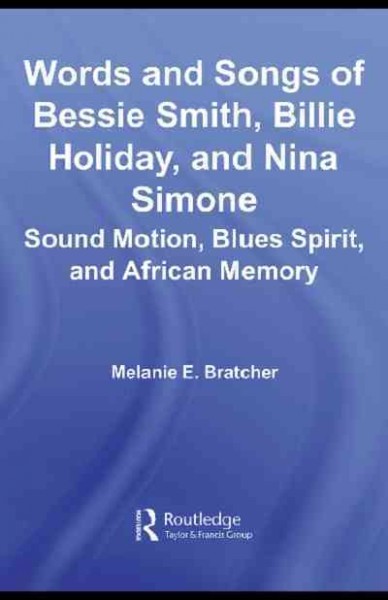 Words and Songs of Bessie Smith, Billie Holiday, and Nina Simone: Sound Motion, Blues Spirit, and African Memory