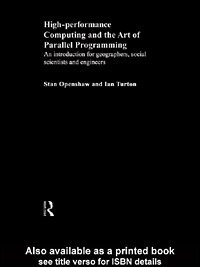 High Performance Computing and the Art of Parallel Programming: An Introduction for Geographers, Social Scientists and Engineers