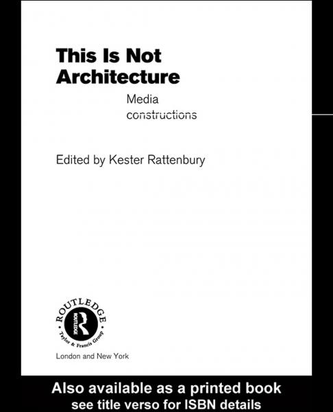 This is Not Architecture: Media Constructions