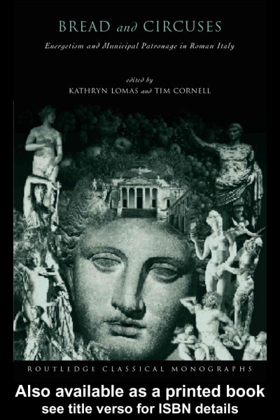 'Bread and Circuses': Euergetism and municipal patronage in Roman Italy