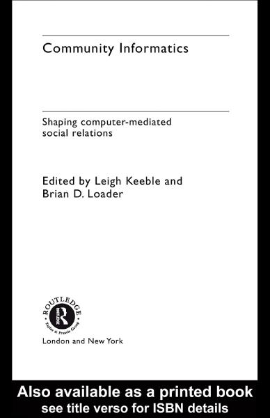 Community Informatics: Shaping Computer-Mediated Social Networks