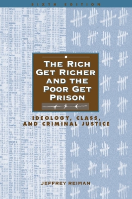 Rich Get Richer and the Poor Get Prison: Ideology, Class, and Criminal Justice 6th edition