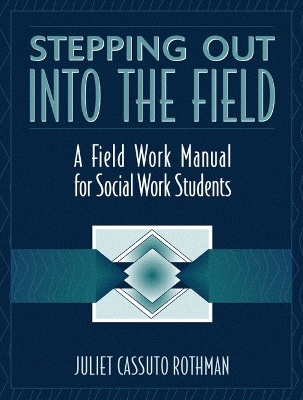 Stepping Out Into the Field: A Field Work Manual for Social Work Students