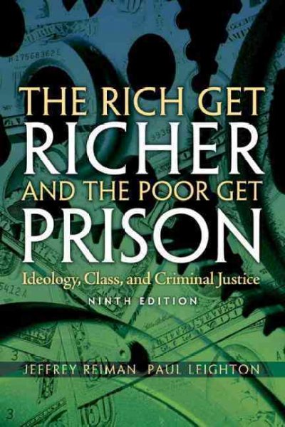 Rich Get Richer and The Poor Get Prison: Ideology, Class, and Criminal Justice 9th edition