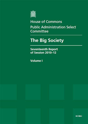 Big Society: Seventeenth Report of Session 2010-12, Vol. 1: Report, Together with Formal  Minutes, Oral and Written Evidence
