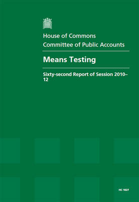 Means testing: sixty-second report of session 2010-12, report, together with formal  minutes, oral and written evidence