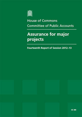 Assurance for major projects: fourteenth report of session 2012-13, report, together with formal minutes,  oral and written evidence