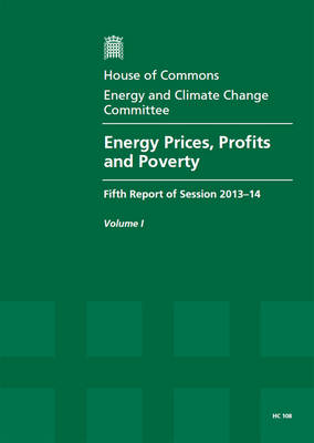 Energy prices, profits and poverty: fifth report of session 2013-14, Vol. 1: Report, together with formal  minutes, oral and written evidence