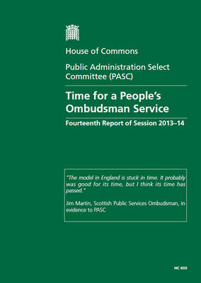 Time for a people's ombudsman service: fourteenth report of session 2013-14, report, together with formal minutes  relating to the report