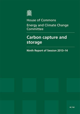 Carbon capture and storage: ninth report of session 2013-14, report, together with formal minutes  relating to the report