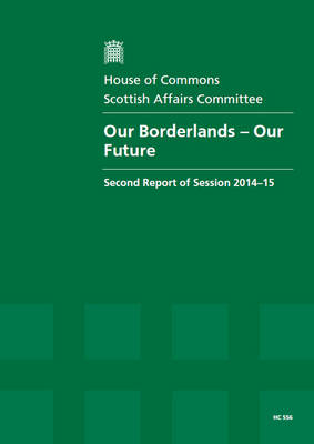 Our borderlands - our future: second report of session 2014-15, report, together with formal minutes  relating to the report