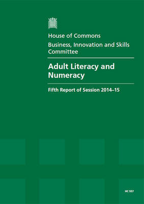 Adult literacy and numeracy: fifth report of session 2014-15, report, together with formal minutes  relating to the report