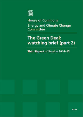 green deal: watching brief (part 2), third report of session 2014-15, report, together  with formal minutes relating to the report