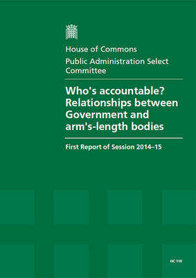 Who's accountable? relationships between Government and arm's-length bodies: first report of session 2014-15, report, together with formal minutes  relating to the report