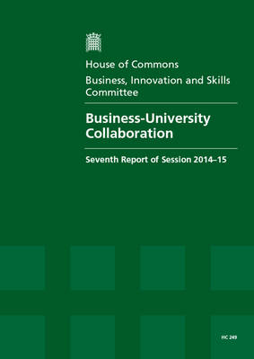 Business-university collaboration: seventh report of session 2014-15, report, together with formal minutes  relating to the report