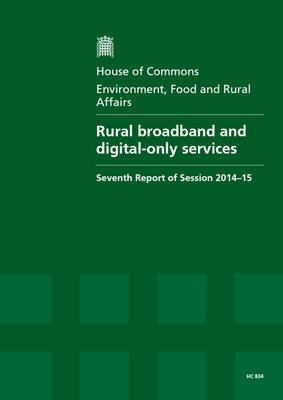 Rural broadband and digital-only services: seventh report of session 2014-15, report, together with formal minutes  relating to the report