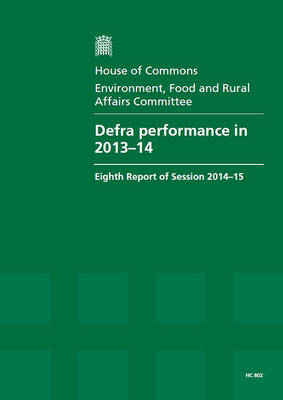 Defra performance in 2013-14: eighth report of session 2014-15, report, together with formal minutes  relating to the report