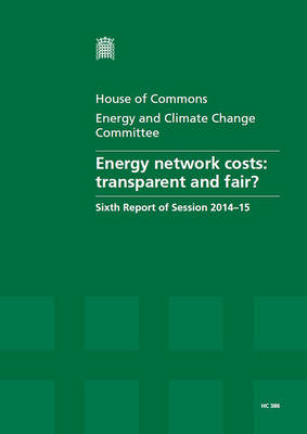 Energy network costs: transparent and fair?, sixth report of session 2014-15, report, together  with formal minutes relating to the report