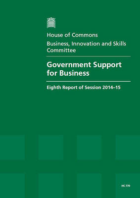 Government support for business: eighth report of session 2014-15, report, together with formal minutes  relating to the report
