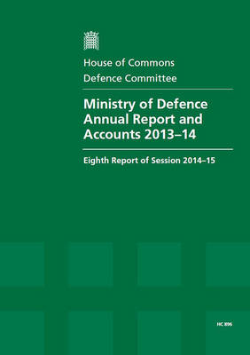 Ministry of Defence annual report and accounts 2013-14: eighth report of session 2014-15, report, together with formal minutes  relating to the report