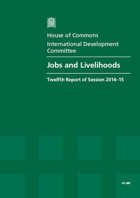 Jobs and livelihoods: twelfth report of session 2014-15, report, together with formal minutes  relating to the report