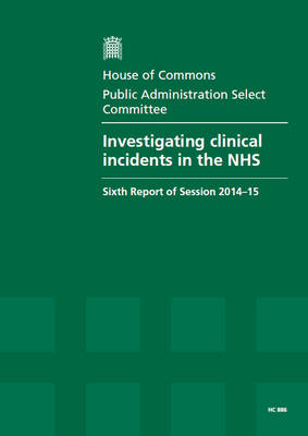 Investigating clinical incidents in the NHS: sixth report of session 2014-15, report, together with formal minutes  relating to the report