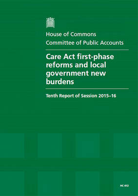 Care Act first-phase reforms and local government new burdens: tenth report of session 2015-16, report, together with formal minutes  relating to the report