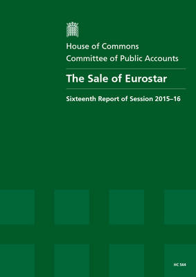 sale of Eurostar: sixteenth report of sessions 2015-16, report, together with the formal  minutes relating to the report