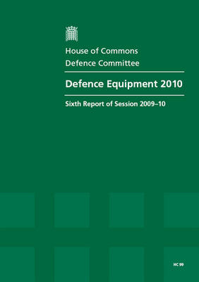 Defence Equipment: Sixth Report of Session 2009-10 - Report, Together with Formal Minutes, Oral  and Written Evidence 2010