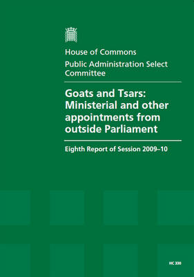 Goats and Tsars: Ministerial and Other Appointments from Outside Parliament, Eighth Report of Session 2009-10 - Report, Together with Formal Minutes,  Oral and Written Evidence