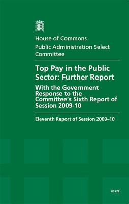 Top pay in the public sector: further report, with the Government's response to the Committee's sixth  report of session 2009-10, eleventh report of session 2009-10
