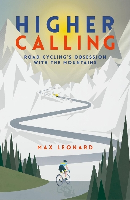 Higher Calling: Road Cyclings Obsession with the Mountains