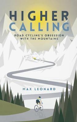 Higher Calling: Road Cyclings Obsession with the Mountains