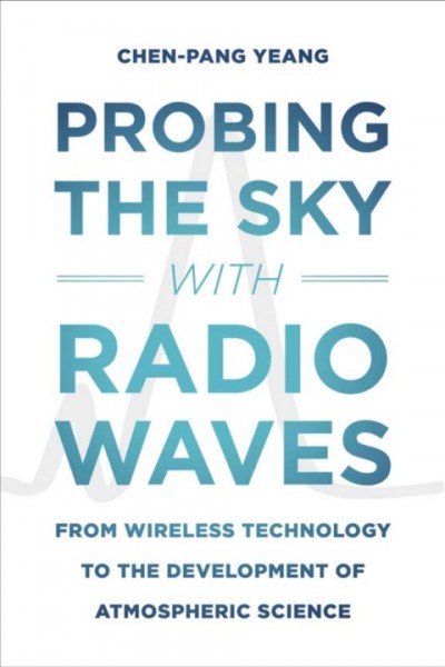 Probing the Sky with Radio Waves: From Wireless Technology to the Development of Atmospheric Science