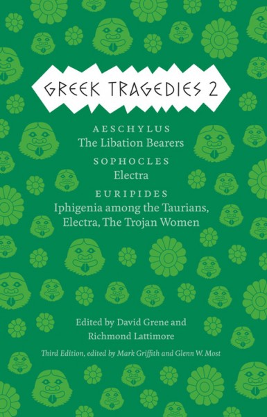 Greek Tragedies 2: Aeschylus: The Libation Bearers; Sophocles: Electra; Euripides: Iphigenia among the Taurians, Electra, The Trojan Women