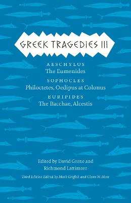 Greek Tragedies 3: Aeschylus: The Eumenides; Sophocles: Philoctetes, Oedipus at Colonus;  Euripides: The Bacchae, Alcestis 3rd Revised edition