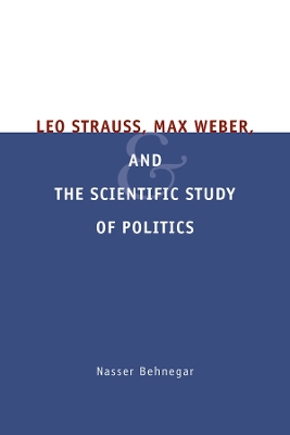 Leo Strauss, Max Weber, and the Scientific Study of Politics