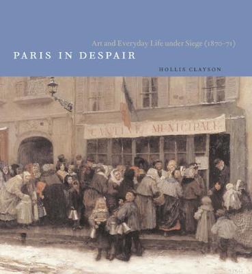 Paris in Despair: Art and Everyday Life under Siege